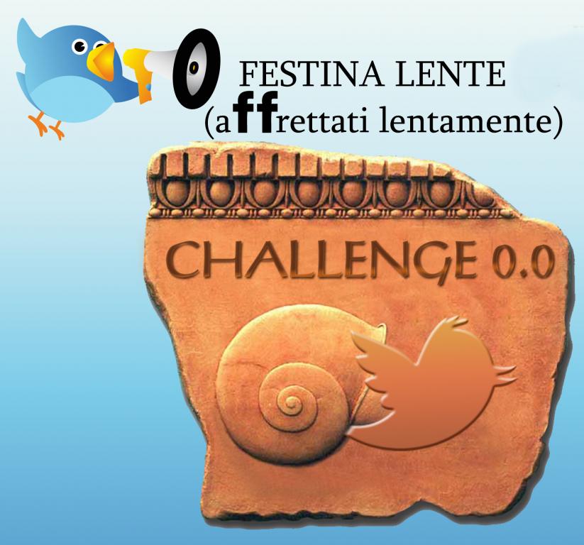 Festina Lente - Affrettati Lentamente - Challenge 0.0 