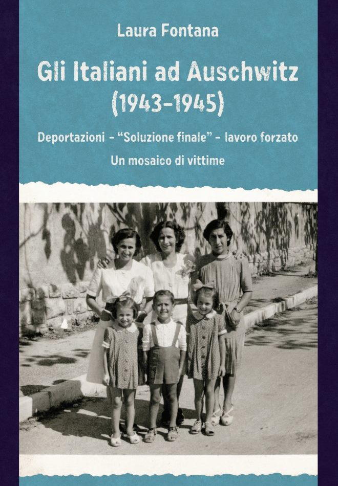 Gli italiani ad Auschwitz (1943 – 1945). Deportazioni, lavoro forzato. Un mosaico di vittime.