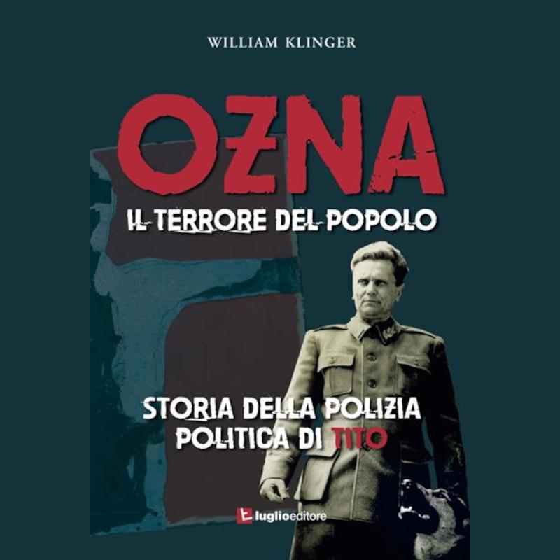 OZNA. Il terrore del popolo. Storia della polizia politica di Tito.